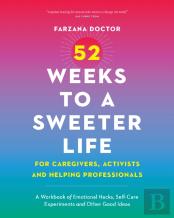 52 Weeks To A Sweeter Life For Caregivers, Activists And Helping Professionals