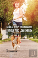 53 Meal Recipe Solutions For Fatigue And Low Energy