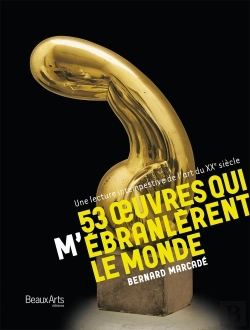 Bertrand.pt - 53 Oeuvres Qui M'Ébranlèrent Le Monde ; Une Lecture Intempestive De L'Art Du Xxe Siècle