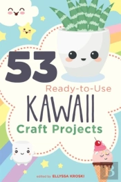 53 Ready-To-Use Kawaii Craft Projects