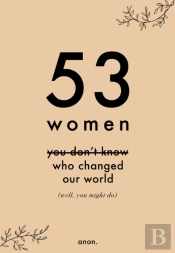 53 Women You Don'T Know Who Changed Our World (Well, You Might Do)