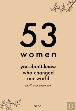 Bertrand.pt - 53 Women You Don'T Know Who Changed Our World (Well, You Might Do)