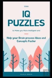 5300 Iq Puzzles To Make You More Intelligent And Help Your Brain Process Ideas And Concepts Faster
