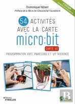 54 Activités Avec La Carte Micro:Bit : Carte V2 : Programmation Avec Makecode Et Vittascience (2e Édition)