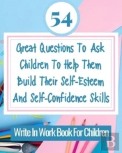 54 Great Questions To Ask Children To He