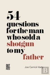 54 Questions For The Man Who Sold A Shotgun To My Father