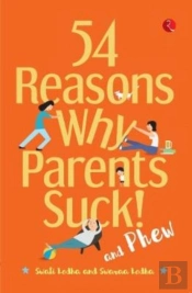 54 Reasons Why Parents Suck And Phew!