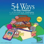 54 Ways To Stay Positive In A Changing, Challenging And Sometimes Negative World