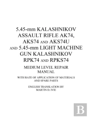 5.45-Mm Kalashnikov Assault Rifle Ak74, Aks74 And Aks74u And 5.45-Mm Light Machine Gun Kalashnikov Rpk74 And Rpks74 Medium Level Repair Manual
