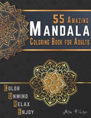 55 Amazing Mandala Coloring Book For Adults. Color, Unwind, Relax & Enjoy