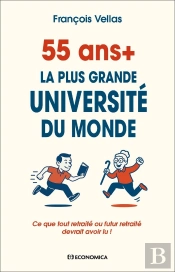 55 Ans+ : La Plus Grande Université Du Monde ; Ce Que Tout Retraité Ou Futur Retraité Devrait Avoir Lu !