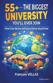 55+ - The Biggest University You'Ll Ever Join : What Every Retiree And Future Retiree Should Read