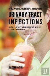 56 All Natural Juice Recipes To Help Cure Urinary Tract Infections