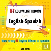 57 Equivalent Idioms English-Spanish