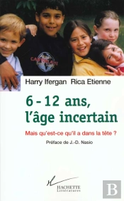 6-12 Ans L'Age Incertain ; Mais Qu'Est-Ce Qu'Il A Dans La Tete