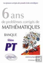 6 Ans De Problèmes Corrigés De Mathématiques; Banque Pt