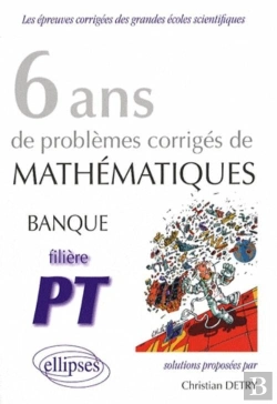 Bertrand.pt - 6 Ans De Problèmes Corrigés De Mathématiques; Banque Pt