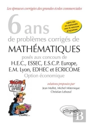 6 Ans Sujets Corriges Mathematiques Hec-Essec-Ecsp-Europe-Em Lyon-Edhec-Ecricome Option Economique