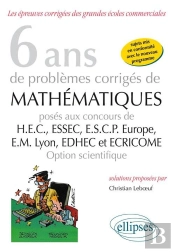 6 Ans Sujets Corriges Mathematiques Hec-Essec-Ecsp-Europe-Em Lyon-Edhec-Ecricome Option Scientifique