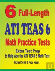 6 Full-Length Ati Teas 6 Math Practice Tests