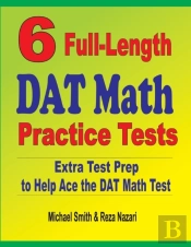 6 Full-Length Dat Math Practice Tests