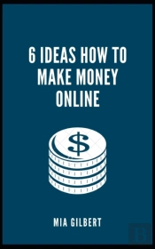 6 Ideas How To Make Money Online
