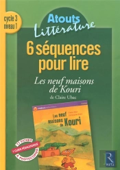 6 Séquences Pour Lire ; Les Neufs Maisons De Kouri ; Cycle 3, Niveau 1
