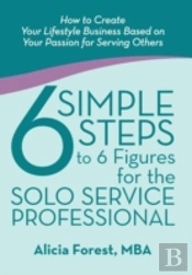 6 Simple Steps To 6 Figures For The Solo