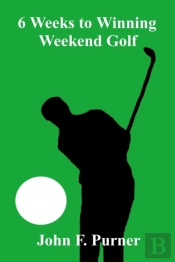 6 Weeks To Winning Weekend Golf