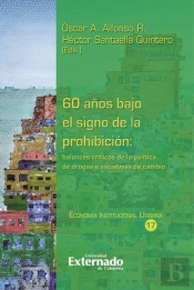 60 Años Bajo El Signo De La Prohibición: Balances Críticos De La Política De Drogas E Iniciativas De Cambio