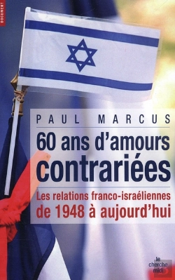 Bertrand.pt - 60 Ans D'Amours Contrariées ; Les Relations Franco-Israëliennes De 1948 À Aujourd'Hui