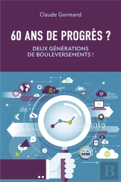 60 Ans De Progrès ? : Deux Générations De Bouleversements !