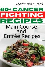 60+ Cancer Fighting Recipes