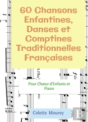 60 Chansons Enfantines, Danses Et Comptines Traditionnelles Francaises - Pour Choeur D'Enfants Et Pi