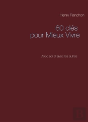 60 Clés Pour Mieux Vivre ; Avec Soi Et Avec Les Autres