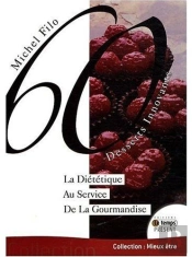 60 Desserts Innovants ; La Diététique Au Service De La Gourmandise