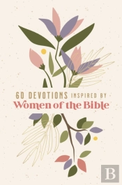 60 Devotions Inspired By Women Of The Bible