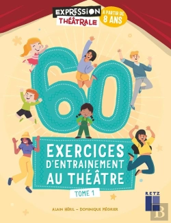 Bertrand.pt - 60 Exercices D'Entrainement Au Théâtre Tome 1 : À Partir De 8 Ans