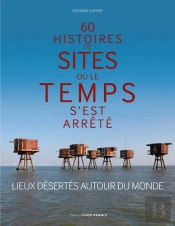 60 Histoires De Sites Ou Le Temps S'Est Arrete