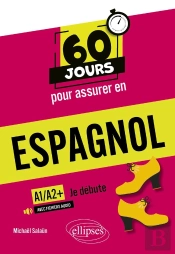 60 Jours Pour Assurer En : Espagnol : A1-A2+ ; Je Débute