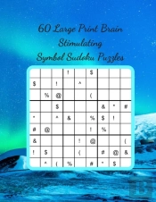60 Large Print Brain Stimulating Symbol Sudoku Puzzles