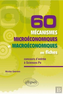 Bertrand.pt - 60 Mécanismes Microéconomiques Et Macroéconomiques En Fiches ; Spécial Concours Entrée Sciences-Po
