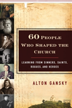 Bertrand.pt - 60 People Who Shaped The Church Â€“ Learning From Sinners, Saints, Rogues, And Heroes