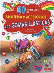 60 Proyectos De Bisutería Y Accesorios Con Gomas Elásticas