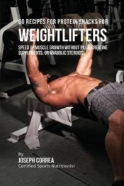 60 Recipes For Protein Snacks For Weightlifters