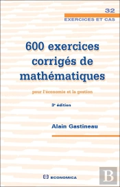 600 Exercices Corrigés De Mathématiques Pour L'Économie Et La Gestion (3e Édition)