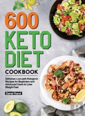 600 Keto Diet Cookbook: Delicious Low-Ca