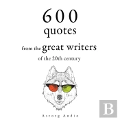 600 Quotations From The Great Writers Of The 20th Century