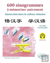 600 Sinogrammes À Mémoriser Autrement : Immersion Dans La Culture Chinoise