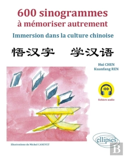 Bertrand.pt - 600 Sinogrammes À Mémoriser Autrement : Immersion Dans La Culture Chinoise